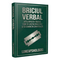 BRICIUL VERBAL - "ARTA RIPOSTEI TĂIOASE, CUM SĂ CÂȘTIGI DISCUȚIILE ȘI SĂ DOMINI ÎN CONVERSAȚIE"